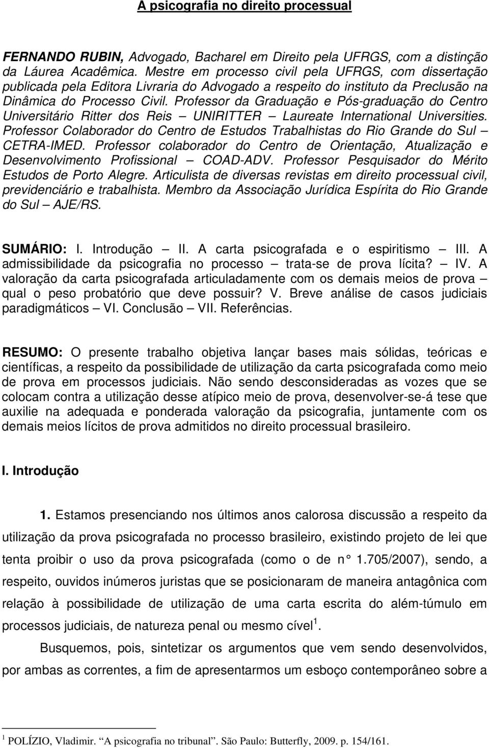 Professor da Graduação e Pós-graduação do Centro Universitário Ritter dos Reis UNIRITTER Laureate International Universities.