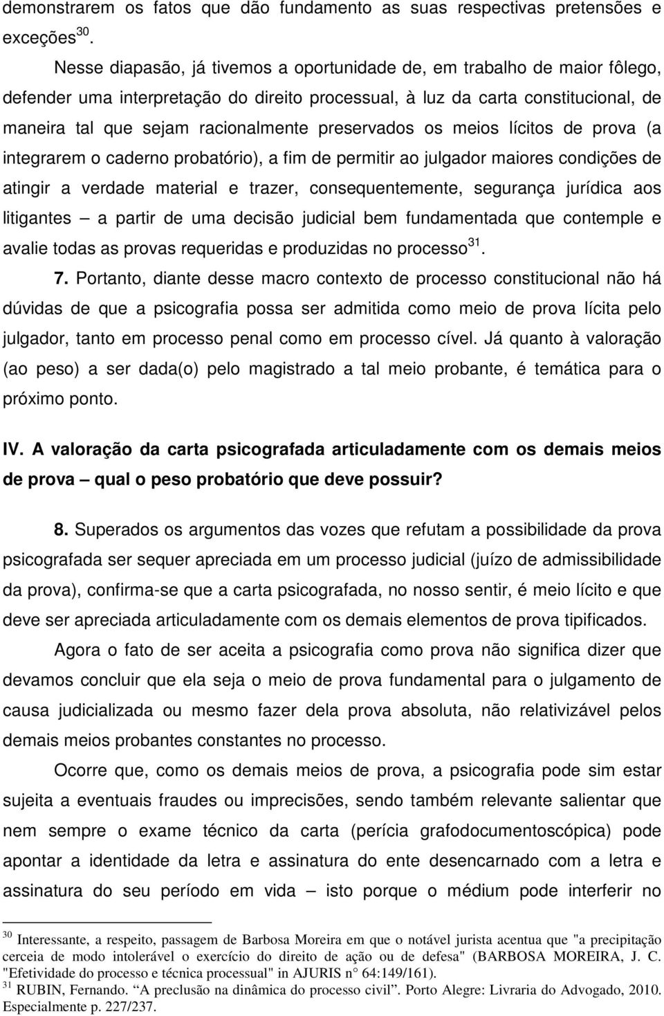 preservados os meios lícitos de prova (a integrarem o caderno probatório), a fim de permitir ao julgador maiores condições de atingir a verdade material e trazer, consequentemente, segurança jurídica