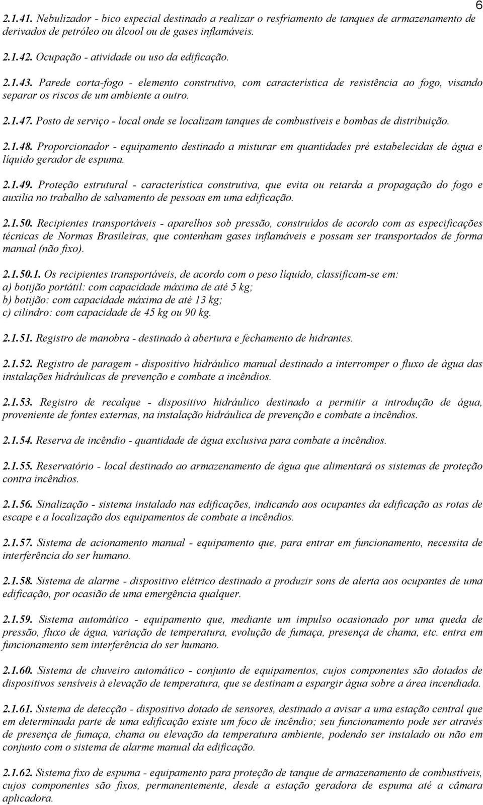 Posto de serviço - local onde se localizam tanques de combustíveis e bombas de distribuição. 2.1.48.