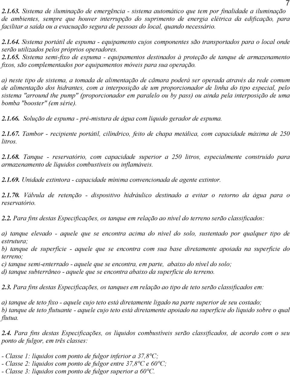 facilitar a saída ou a evacuação segura de pessoas do local, quando necessário. 2.1.64.