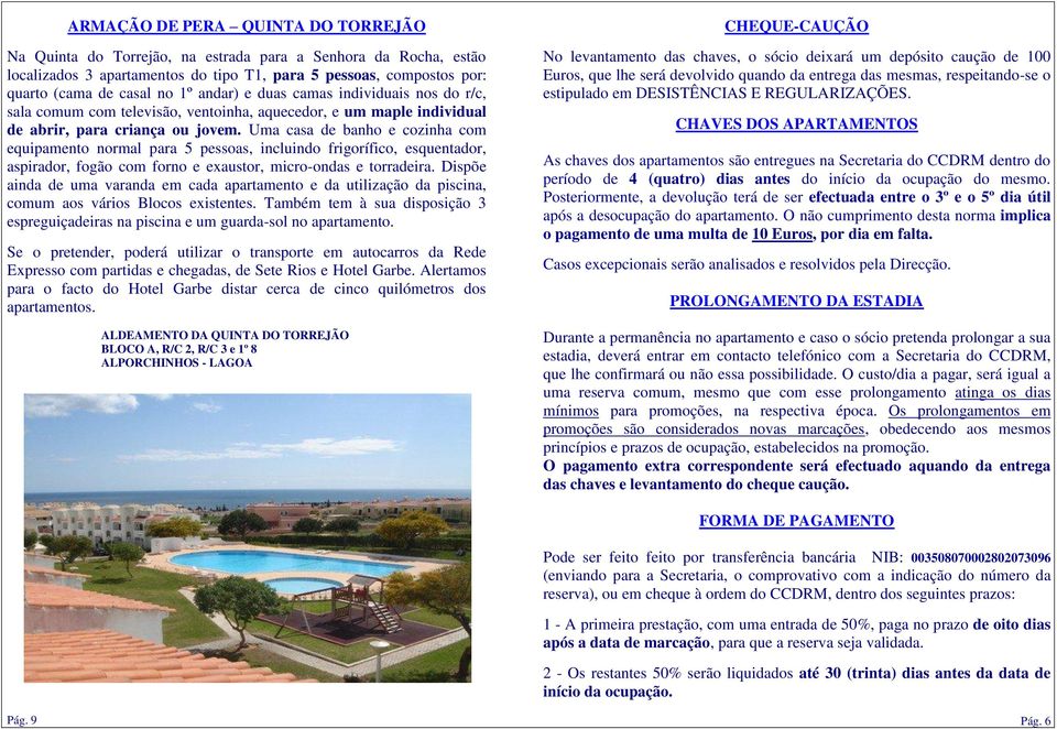 Uma casa de banho e cozinha com equipamento normal para 5 pessoas, incluindo frigorífico, esquentador, aspirador, fogão com forno e exaustor, micro-ondas e torradeira.