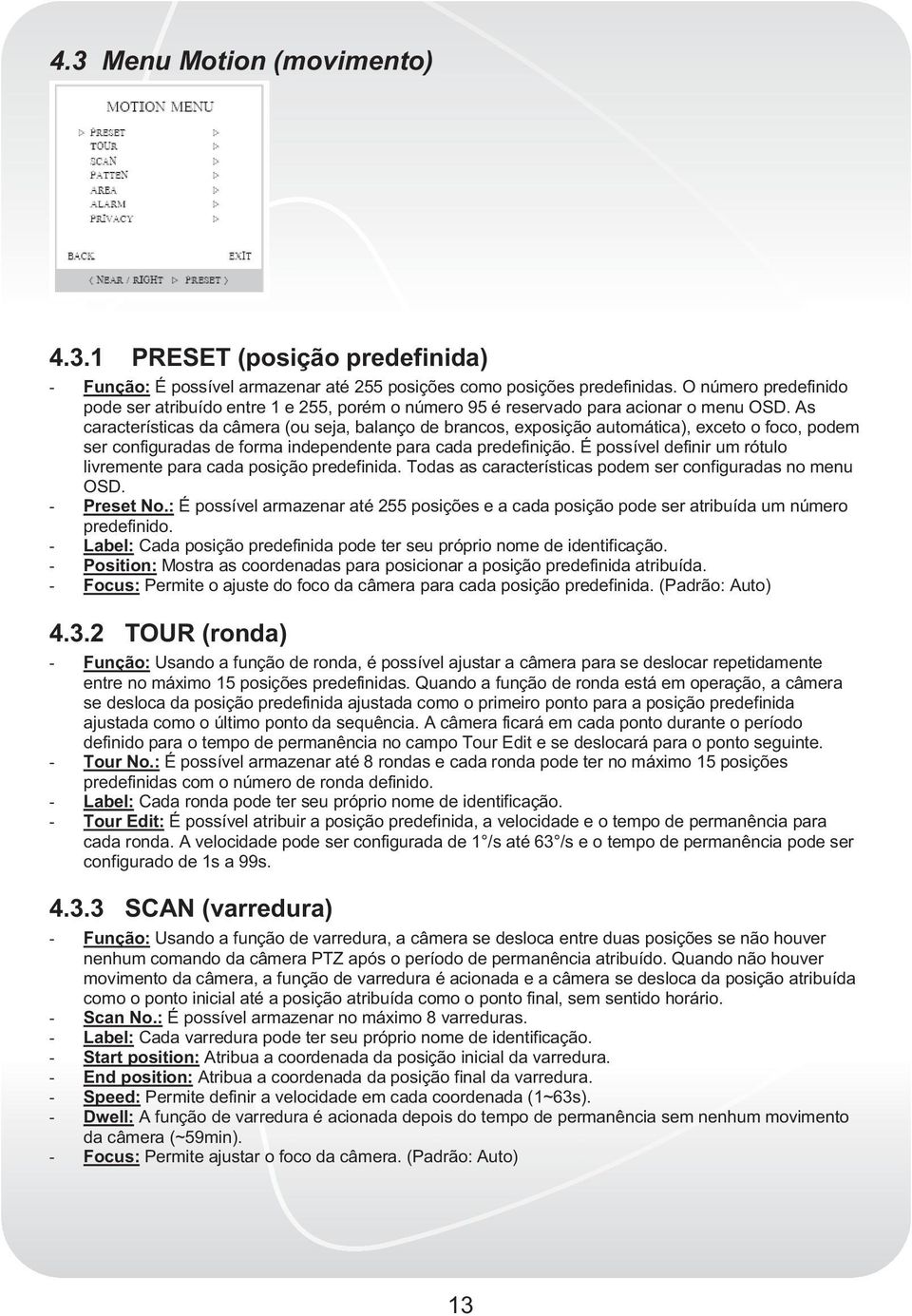 As características da câmera (ou seja, balanço de brancos, exposição automática), exceto o foco, podem ser configuradas de forma independente para cada predefinição.