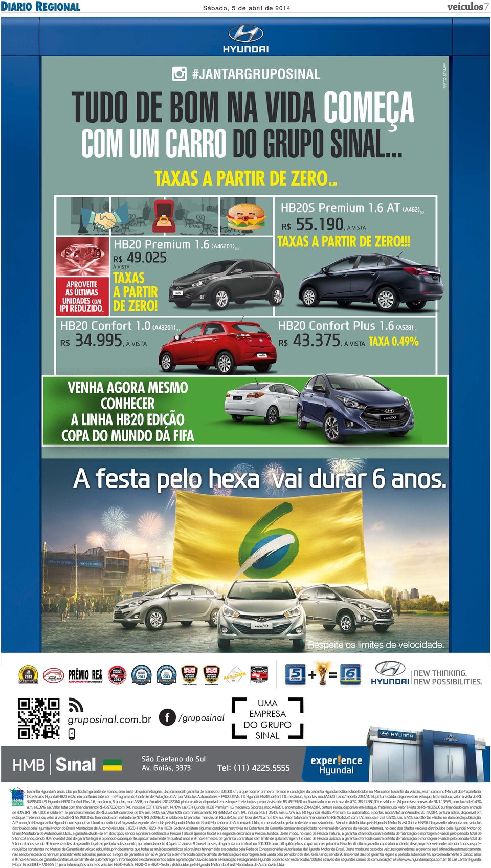 49% HB20 Confort 1.0 (A43201) R$ 34.995, (2) (1) À VISTA VENHA AGORA MESMO CONHECER A LINHA HB20 EDIÇÃO COPA DO MUNDO DA FIFA A festa pelo hexa vai durar 6 anos. Respeite os limites de velocidade.