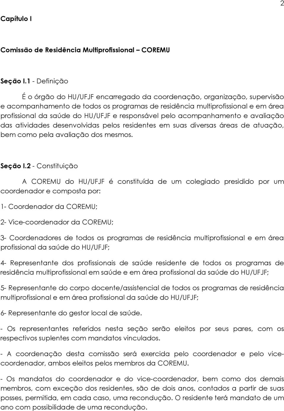 HU/UFJF e responsável pelo acompanhamento e avaliação das atividades desenvolvidas pelos residentes em suas diversas áreas de atuação, bem como pela avaliação dos mesmos. Seção I.