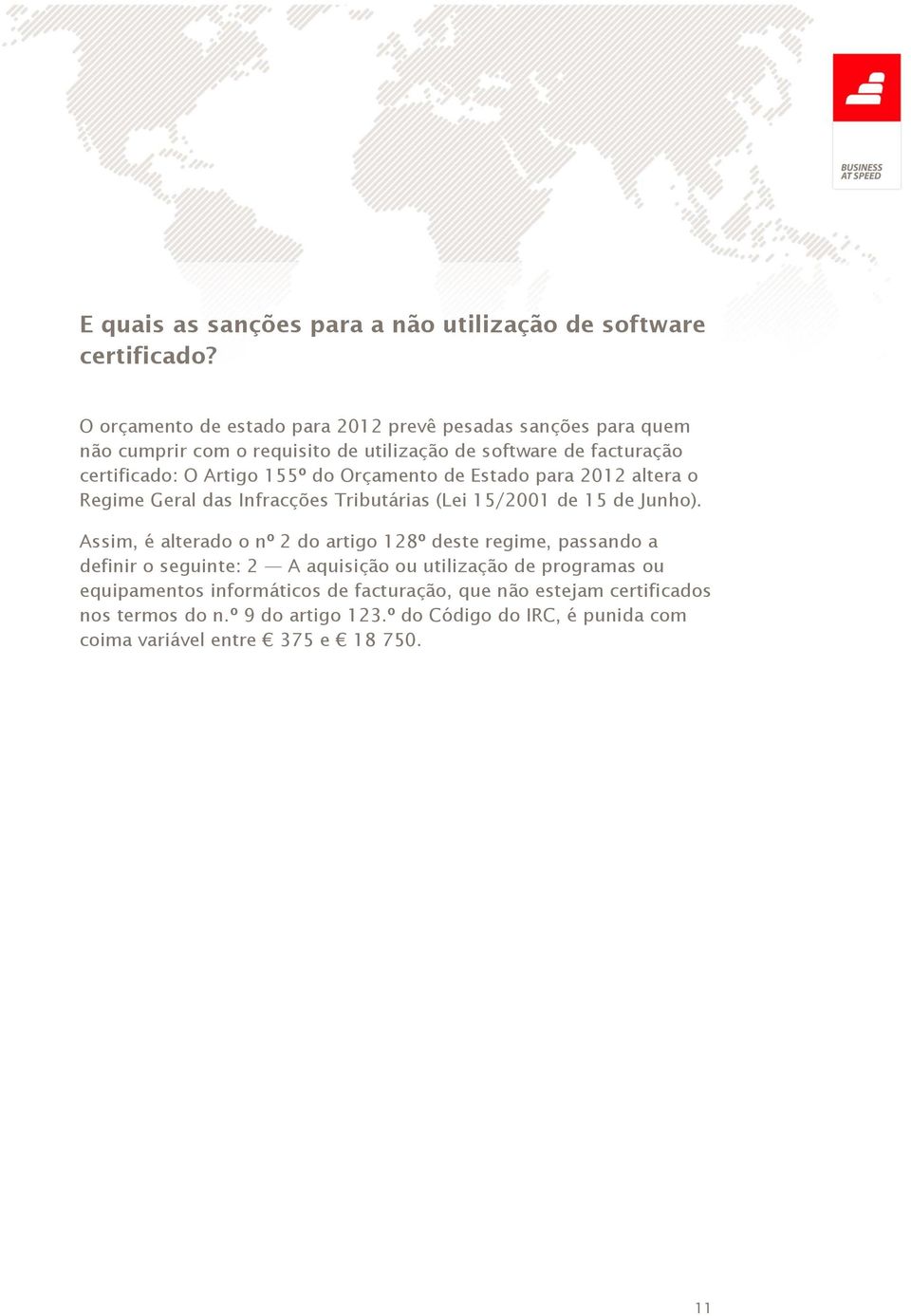 do Orçamento de Estado para 2012 altera o Regime Geral das Infracções Tributárias (Lei 15/2001 de 15 de Junho).