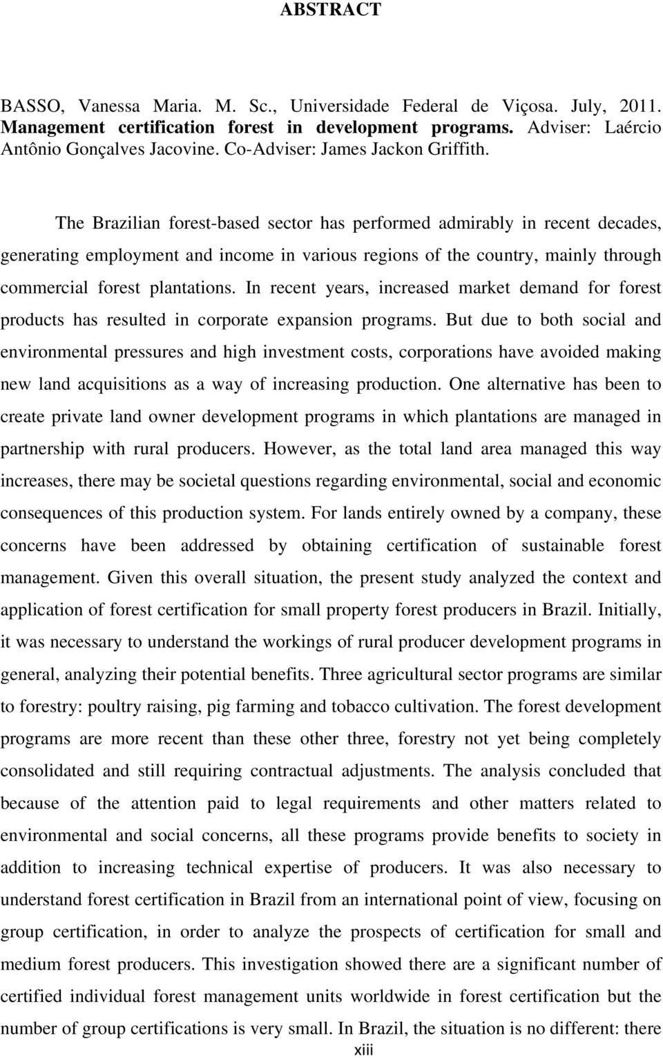 The Brazilian forest-based sector has performed admirably in recent decades, generating employment and income in various regions of the country, mainly through commercial forest plantations.