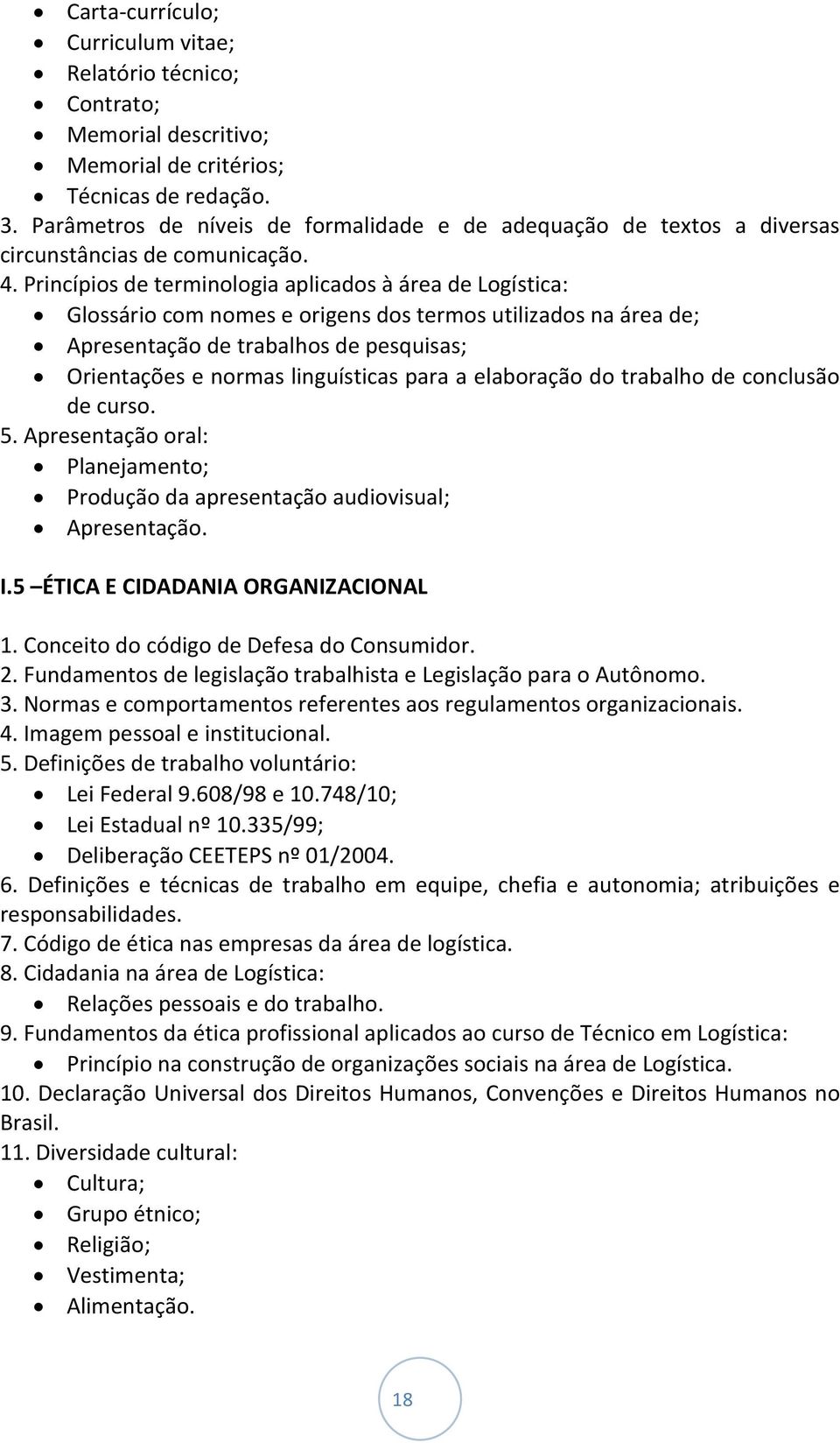 Princípios de terminologia aplicados à área de Logística: Glossário com nomes e origens dos termos utilizados na área de; Apresentação de trabalhos de pesquisas; Orientações e normas linguísticas