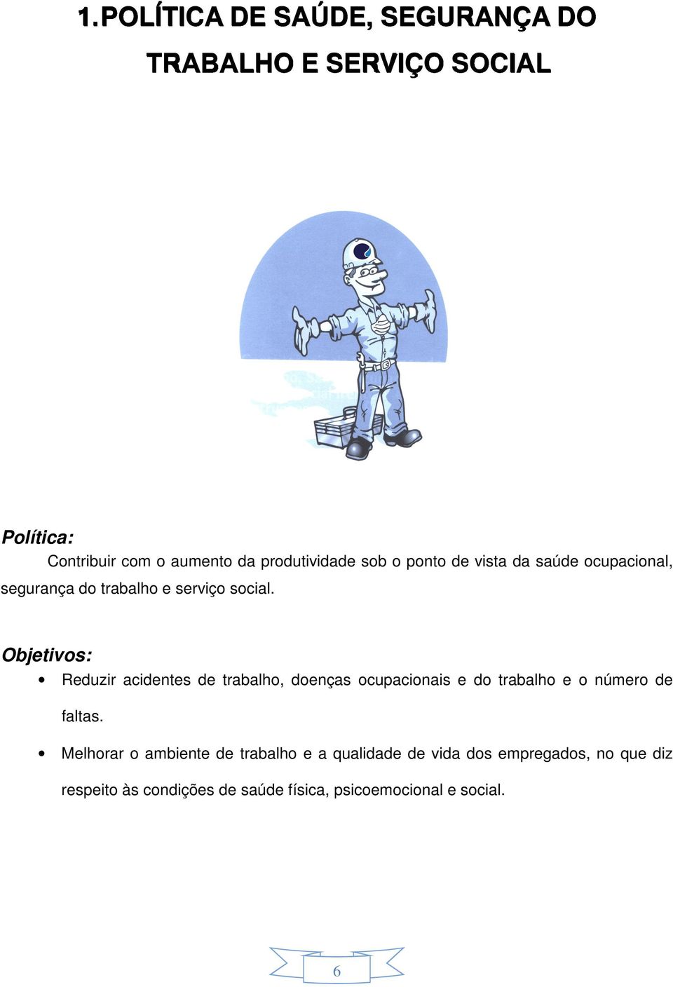 Objetivos: Reduzir acidentes de trabalho, doenças ocupacionais e do trabalho e o número de faltas.