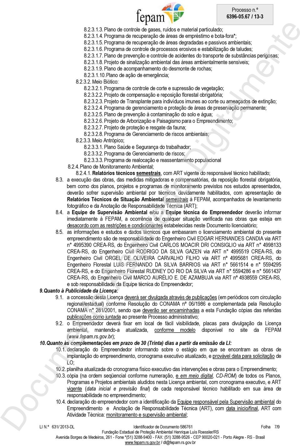 Plano de prevenção e controle de acidentes do transporte de substâncias perigosas; 8.2.3.1.8. Projeto de sinalização ambiental das áreas ambientalmente sensíveis; 8.2.3.1.9.