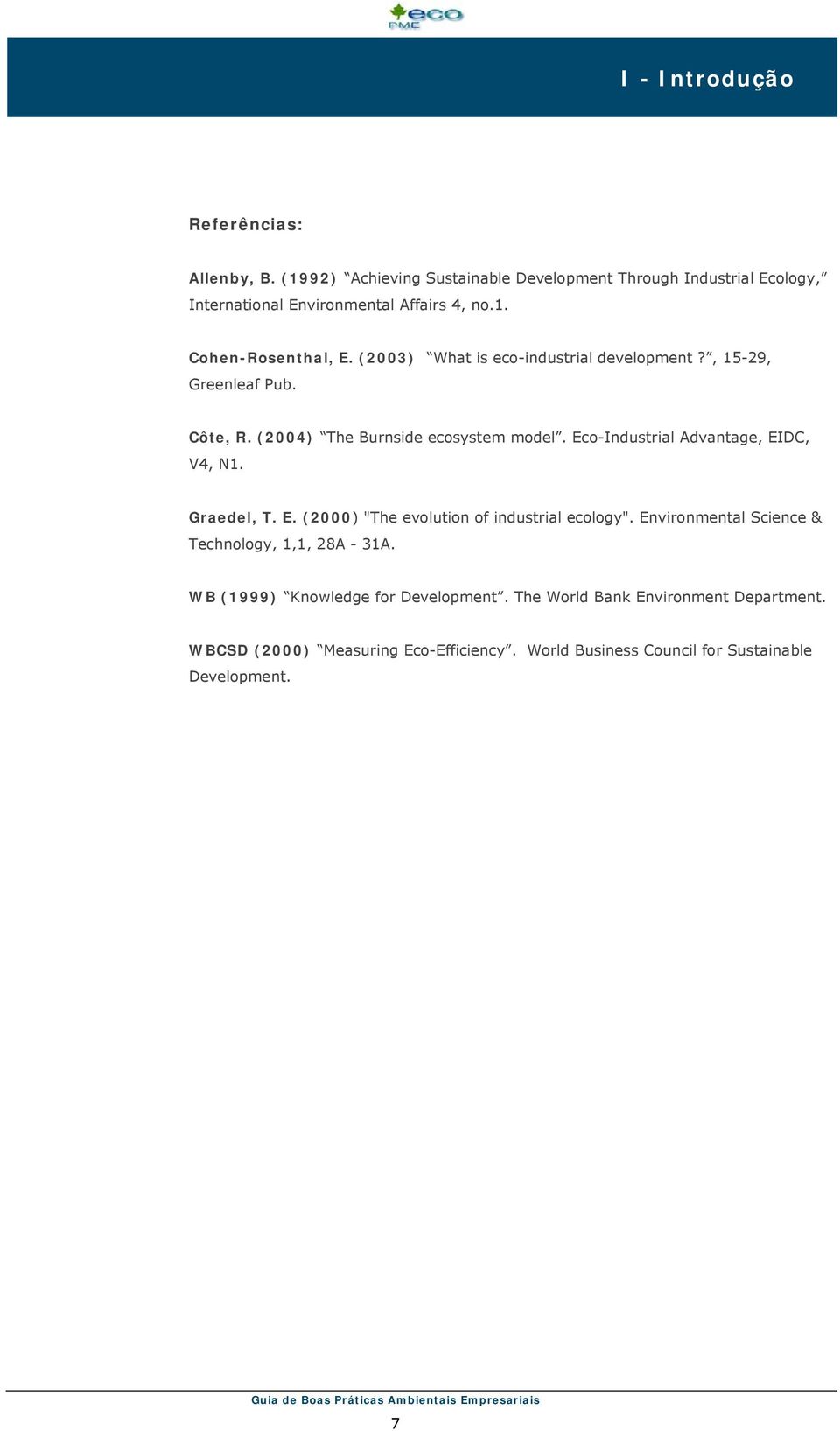 E. (2000) "The evolution of industrial ecology". Environmental Science & Technology, 1,1, 28A - 31A. WB (1999) Knowledge for Development.