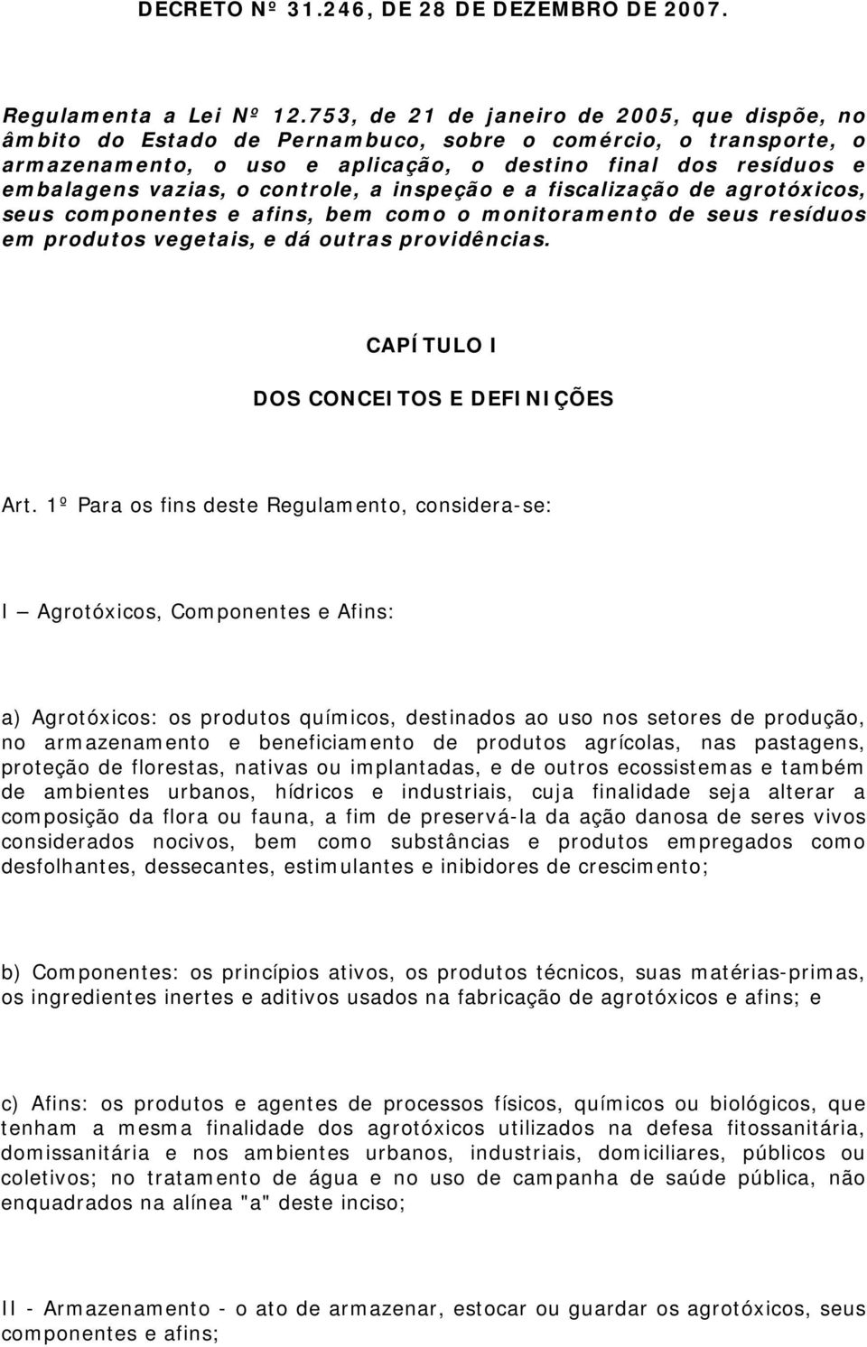 controle, a inspeção e a fiscalização de agrotóxicos, seus componentes e afins, bem como o monitoramento de seus resíduos em produtos vegetais, e dá outras providências.