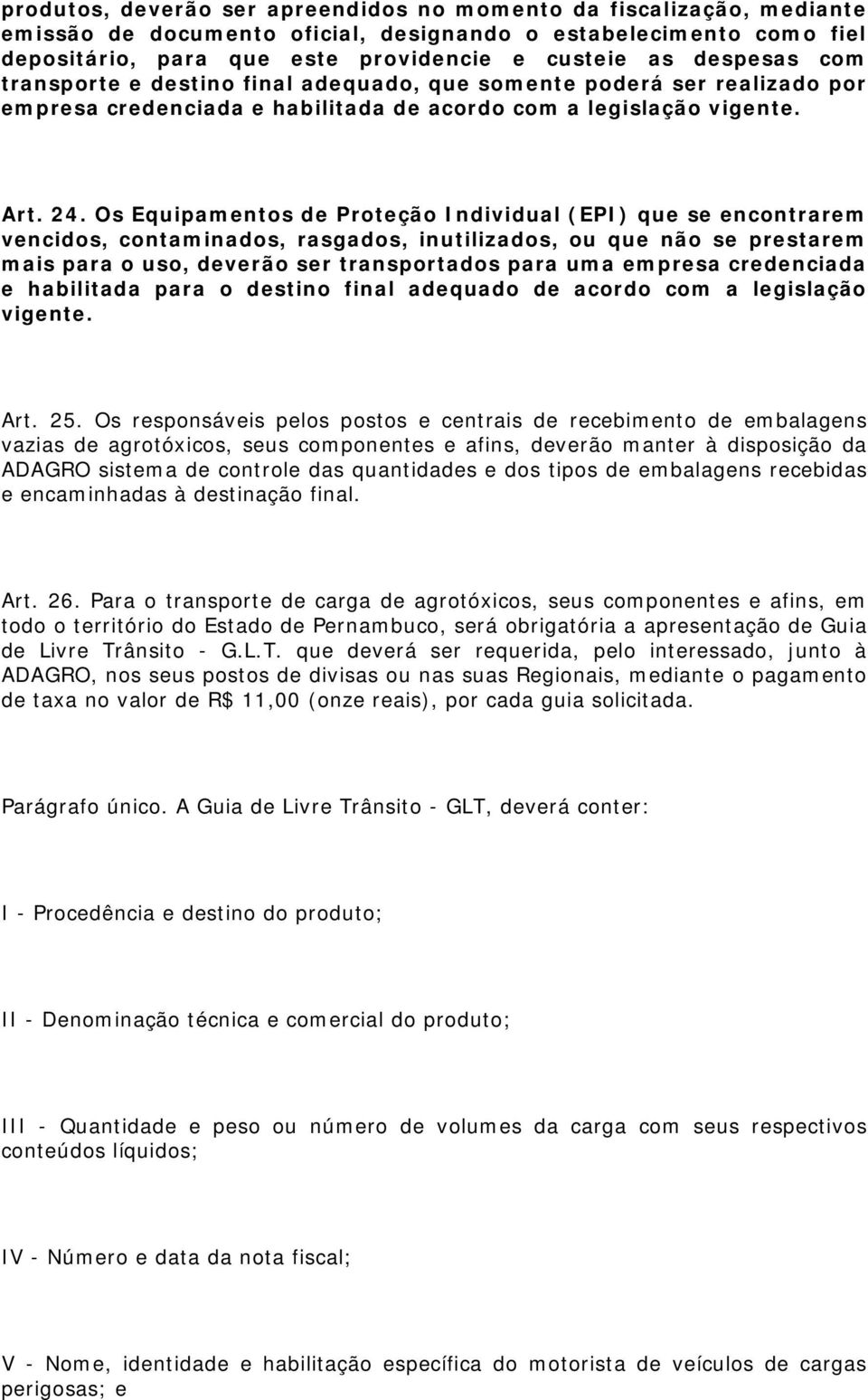 Os Equipamentos de Proteção Individual (EPI) que se encontrarem vencidos, contaminados, rasgados, inutilizados, ou que não se prestarem mais para o uso, deverão ser transportados para uma empresa