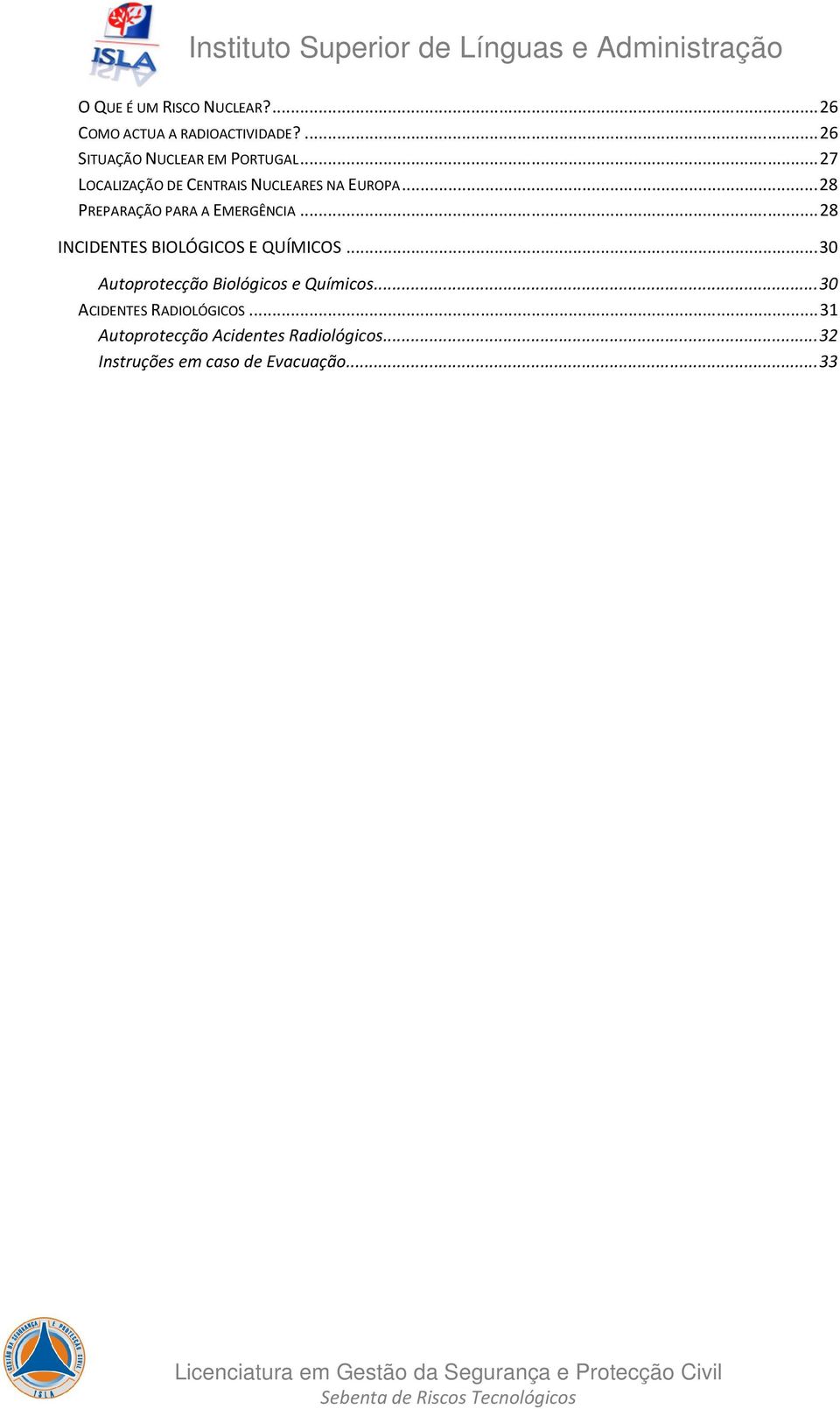 .. 28 INCIDENTES BIOLÓGICOS E QUÍMICOS... 30 Autoprotecção Biológicos e Químicos.