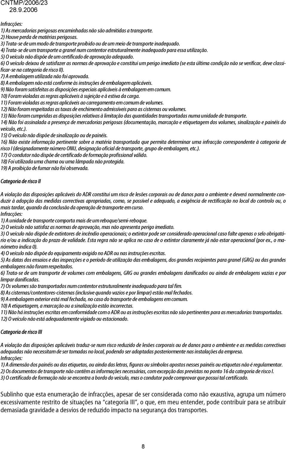 5) O veículo não dispõe de um certificado de aprovação adequado.