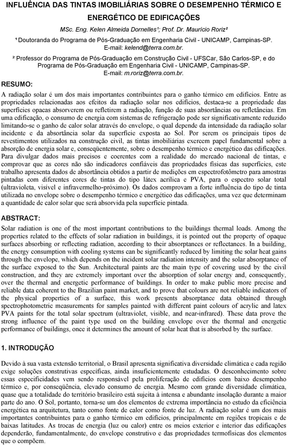 ² Professor do Programa de Pós-Graduação em Construção Civil - UFSCar, São Carlos-SP, e do Programa de Pós-Graduação em Engenharia Civil - UNICAMP, Campinas-SP. E-mail: m.roriz@terra.com.br.