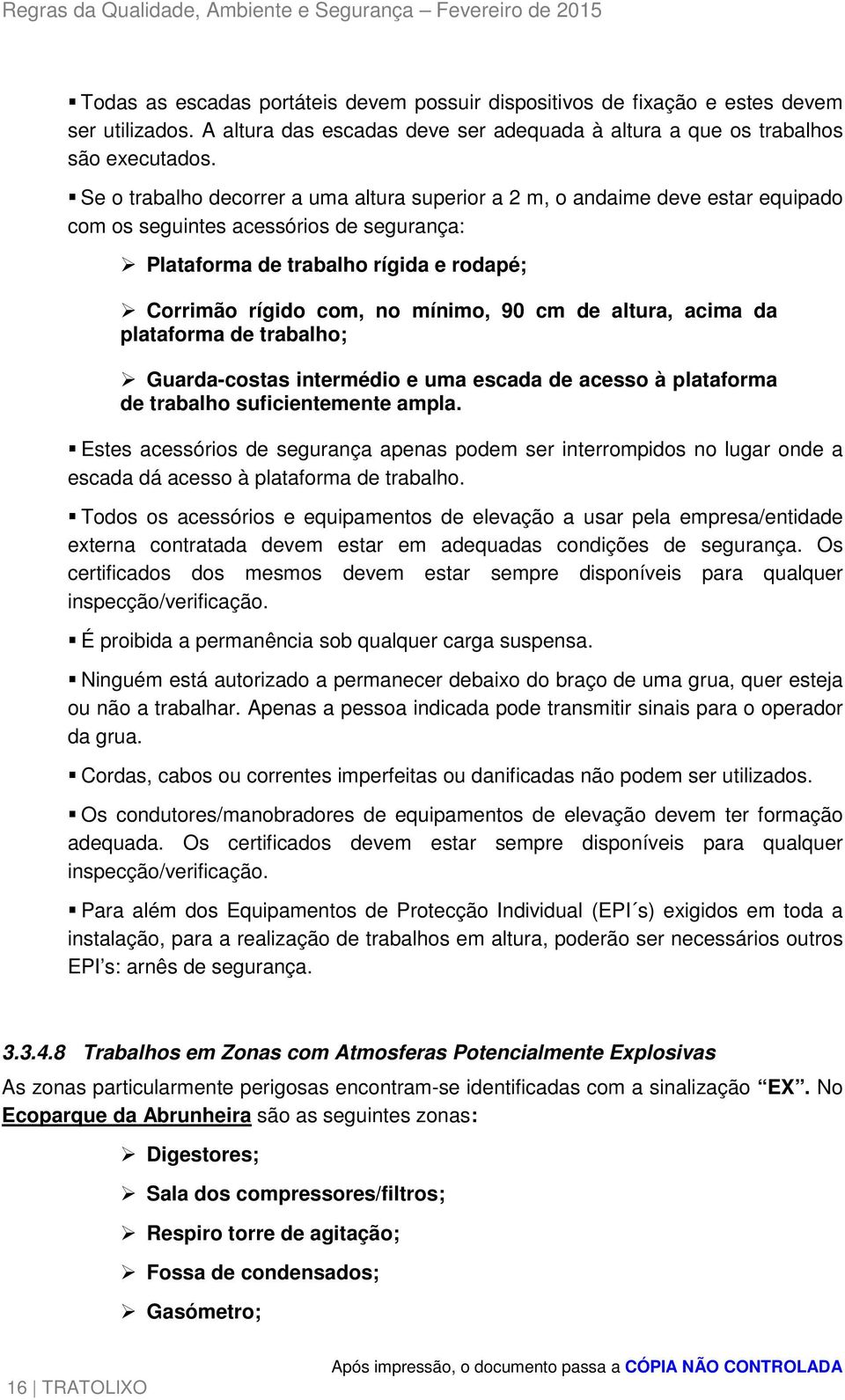 cm de altura, acima da plataforma de trabalho; Guarda-costas intermédio e uma escada de acesso à plataforma de trabalho suficientemente ampla.