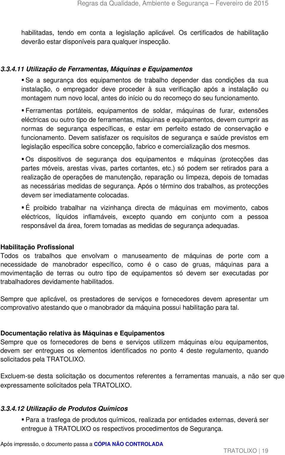 instalação ou montagem num novo local, antes do início ou do recomeço do seu funcionamento.