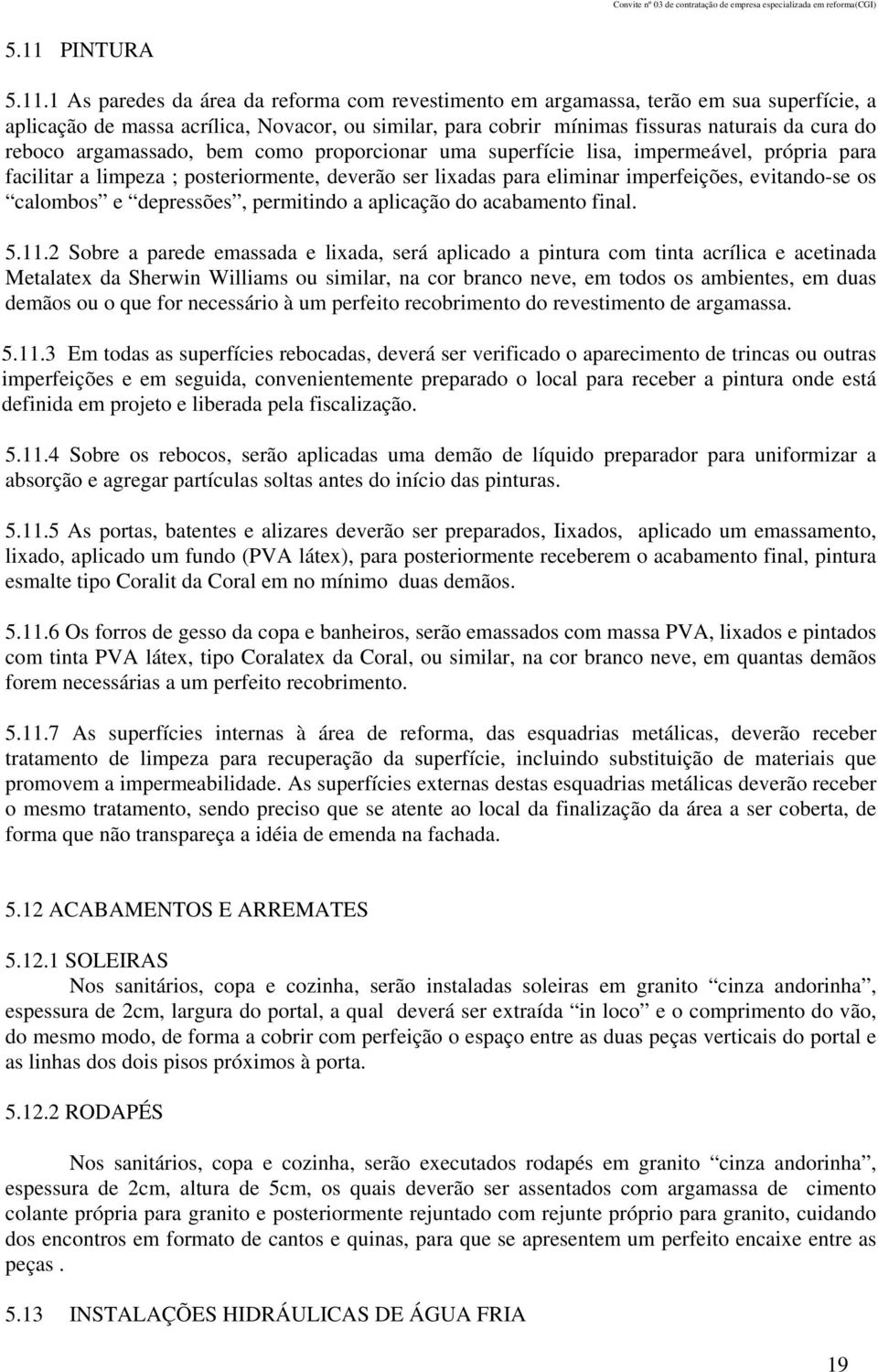 calombos e depressões, permitindo a aplicação do acabamento final. 5.11.