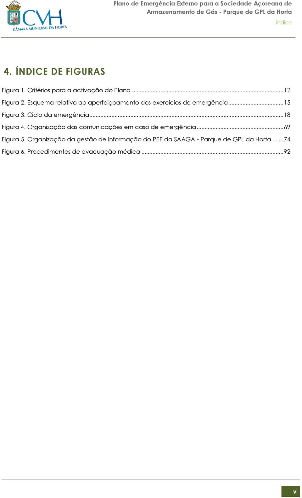 .. 18 Figura 4. Organização das comunicações em caso de emergência... 69 Figura 5.