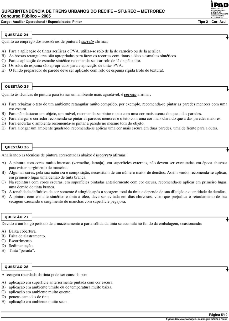 D) Os rolos de espuma são apropriados para a aplicação de tintas PVA. E) O fundo preparador de parede deve ser aplicado com rolo de espuma rígida (rolo de textura).