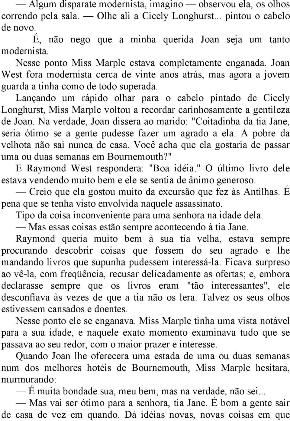 Lançando um rápido olhar para o cabelo pintado de Cicely Longhurst, Miss Marple voltou a recordar carinhosamente a gentileza de Joan.