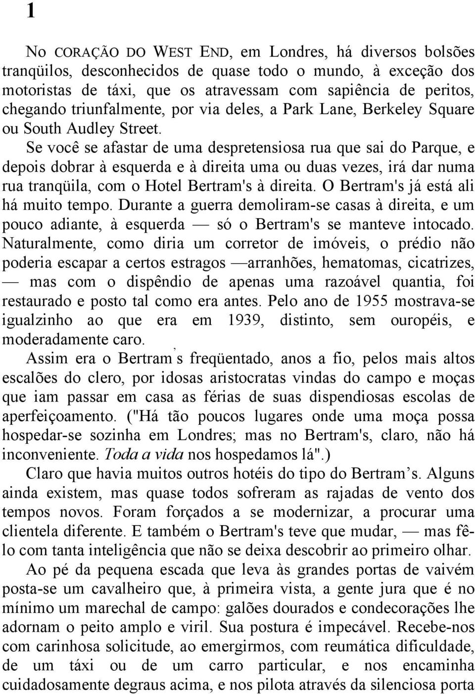 Se você se afastar de uma despretensiosa rua que sai do Parque, e depois dobrar à esquerda e à direita uma ou duas vezes, irá dar numa rua tranqüila, com o Hotel Bertram's à direita.