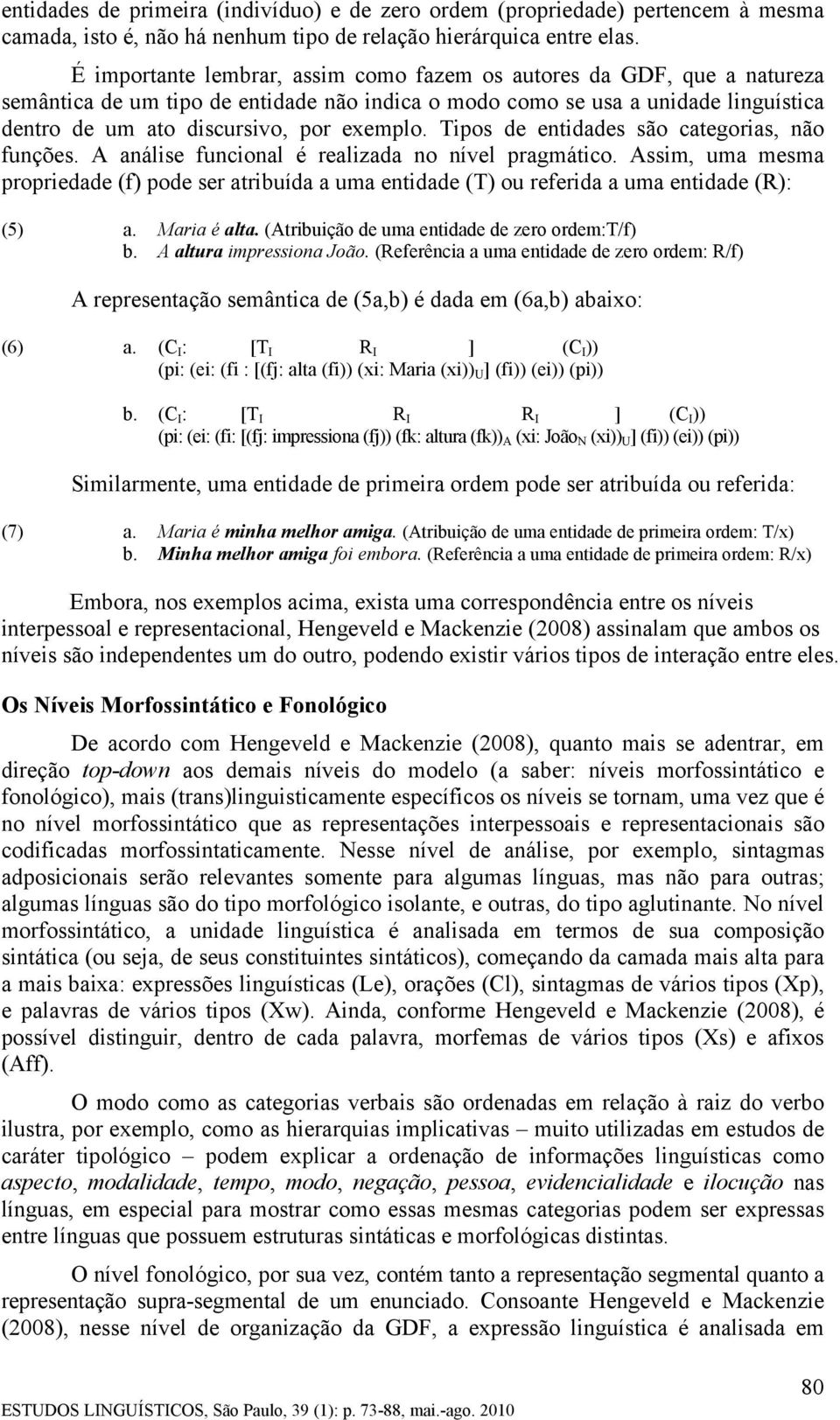 Tipos de entidades são categorias, não funções. A análise funcional é realizada no nível pragmático.