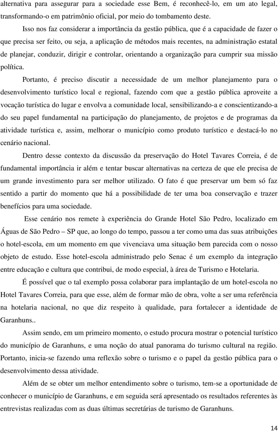 conduzir, dirigir e controlar, orientando a organização para cumprir sua missão política.