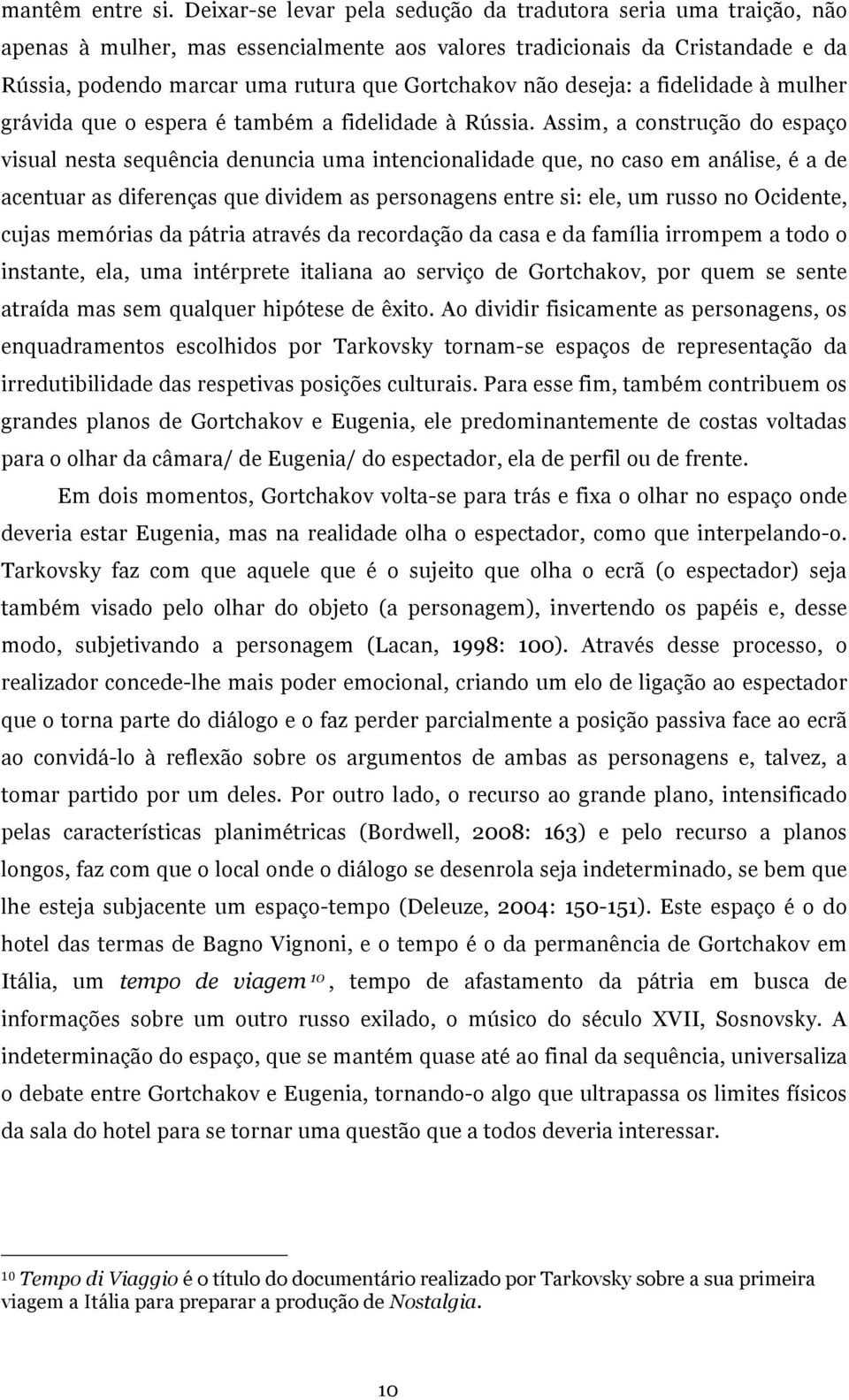 deseja: a fidelidade à mulher grávida que o espera é também a fidelidade à Rússia.