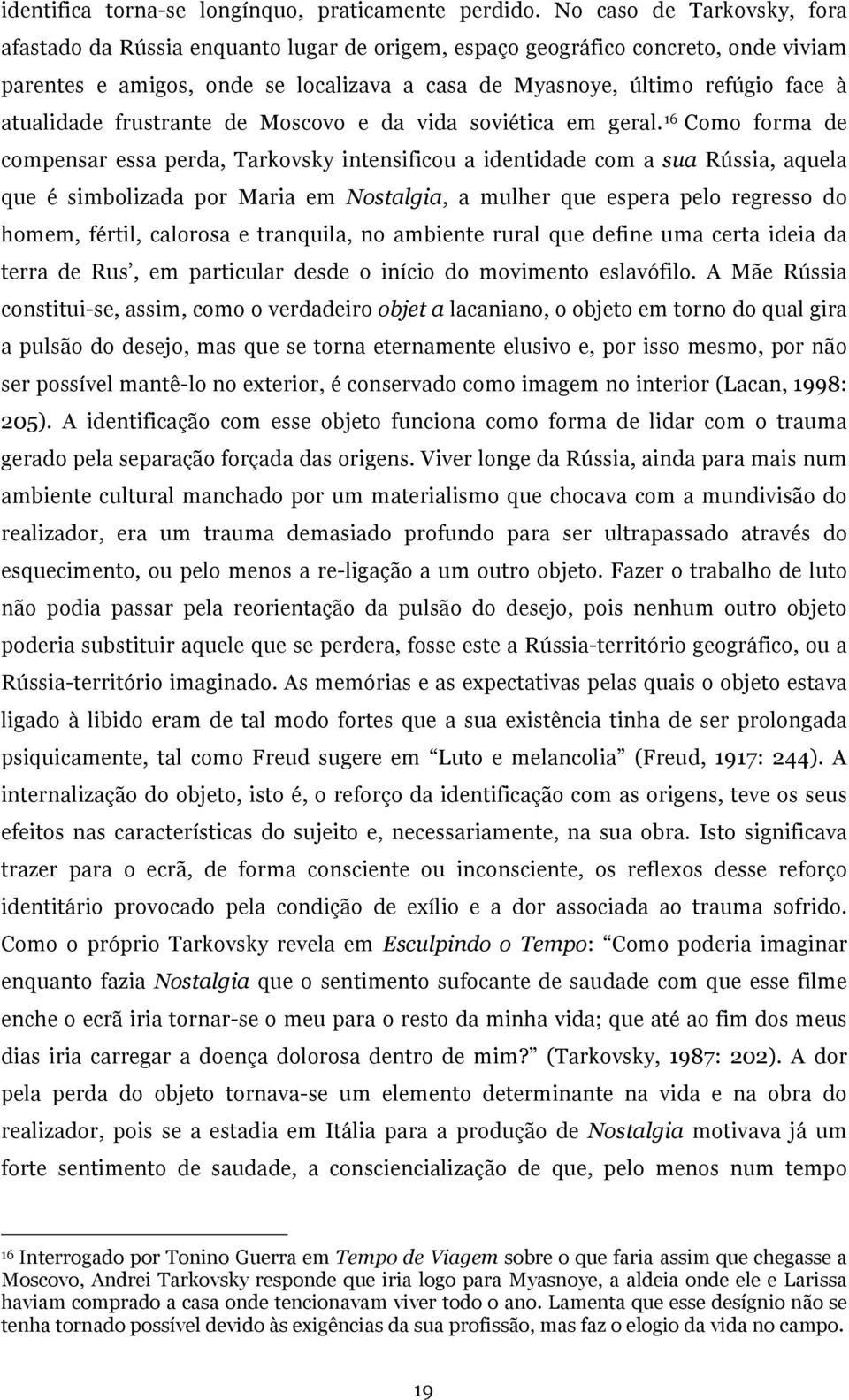 atualidade frustrante de Moscovo e da vida soviética em geral.