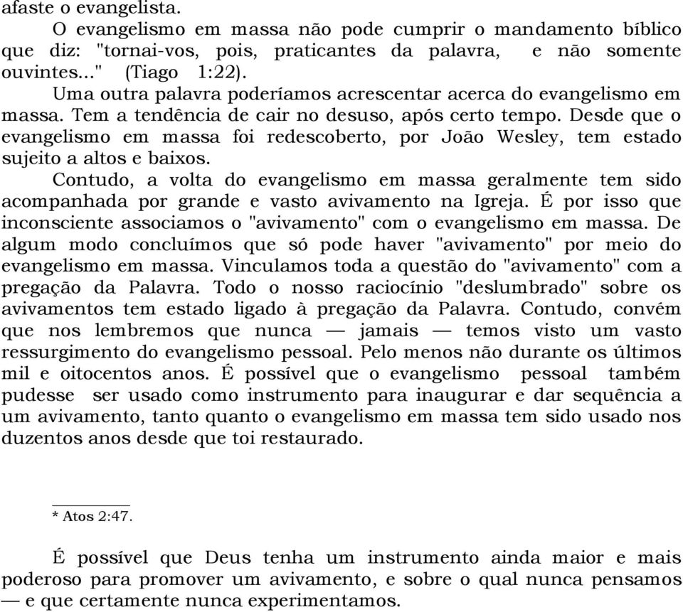 Desde que o evangelismo em massa foi redescoberto, por João Wesley, tem estado sujeito a altos e baixos.