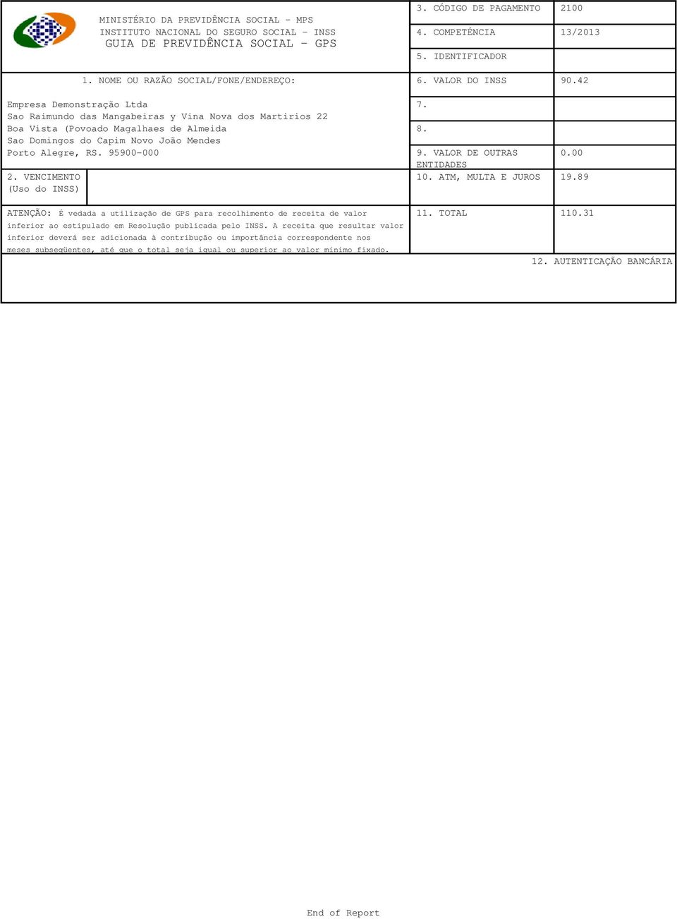 Porto Alegre, RS. 95900-000 3. CÓDIGO DE PAGAMENTO 4. COMPETÉNCIA 5. IDENTIFICADOR 6. VALOR DO INSS 7. 8. 9. VALOR DE OUTRAS ENTIDADES 10. ATM, MULTA E JUROS 2100 13/2013 90.42 0.00 19.