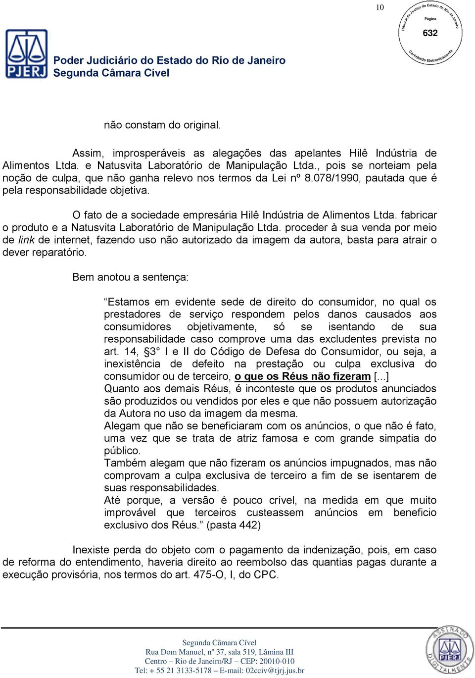 O fato de a sociedade empresária Hilê Indústria de Alimentos Ltda. fabricar o produto e a Natusvita Laboratório de Manipulação Ltda.