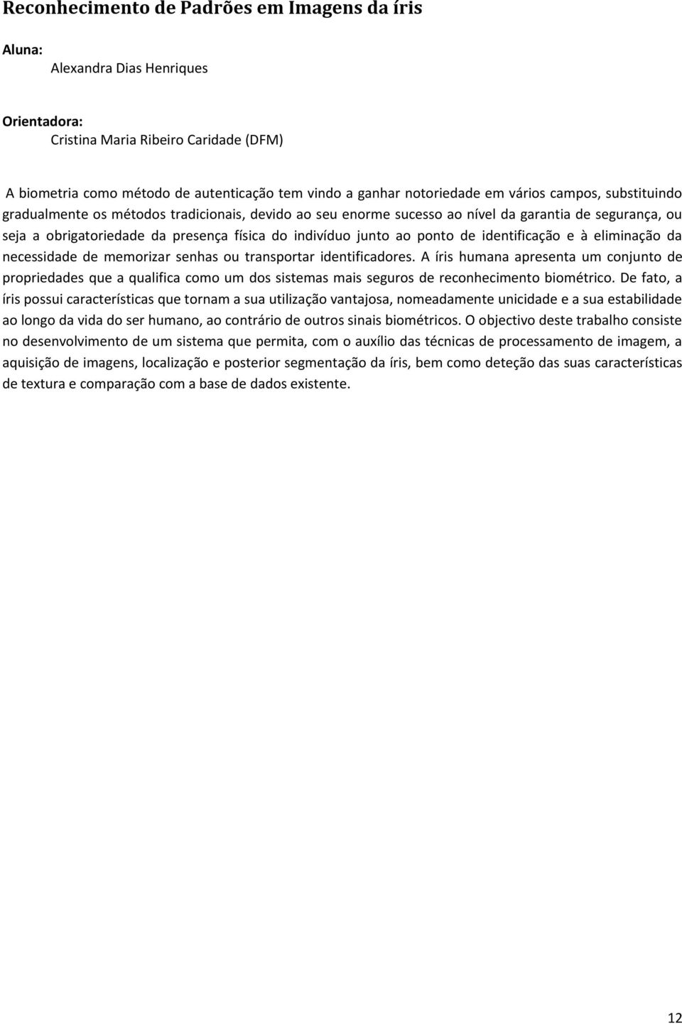 ponto de identificação e à eliminação da necessidade de memorizar senhas ou transportar identificadores.