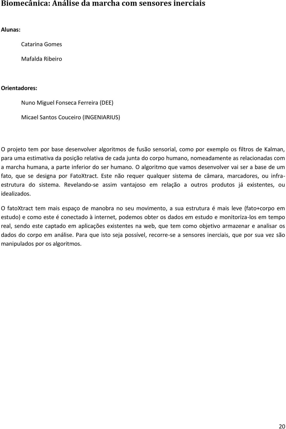 humana, a parte inferior do ser humano. O algoritmo que vamos desenvolver vai ser a base de um fato, que se designa por FatoXtract.