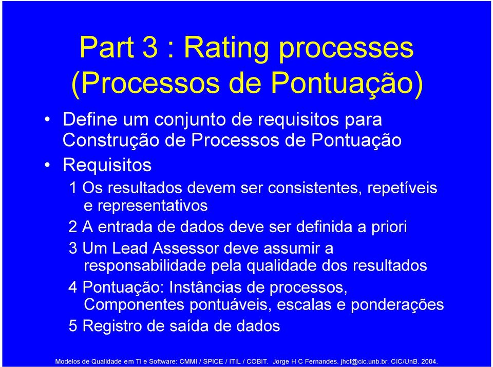 entrada de dados deve ser definida a priori 3 Um Lead Assessor deve assumir a responsabilidade pela qualidade