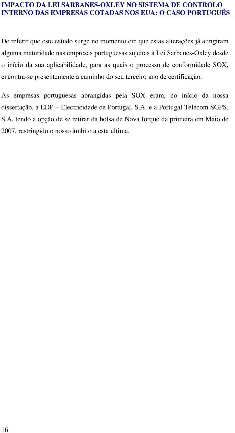 terceiro ano de certificação. As empresas portuguesas abrangidas pela SOX eram, no início da nossa dissertação, a EDP Electricidade de Portugal, S.
