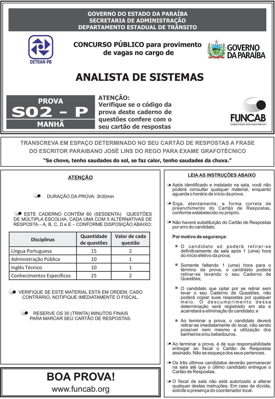 REGO PARA EXAME GRAFOTÉCNICO Se chove, tenho saudades do sol, se faz calor, tenho saudades da chuva.