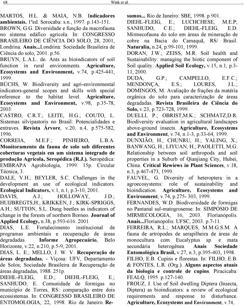 Agriculture, Ecosystems and Environment, v.74, p.425-441, 1999. BÜCHS, W. Biodiversity and agri-environmental indicators-general scopes and skills with special reference to the habitat level.