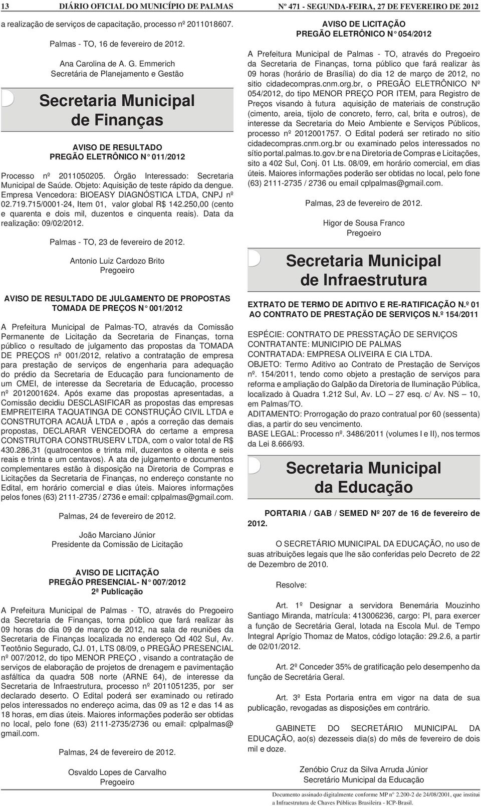 Objeto: Aquisição de teste rápido da dengue. Empresa Vencedora: BIOEASY DIAGNÓSTICA LTDA, CNPJ nº 02.719.715/0001-24, Item 01, valor global R$ 142.