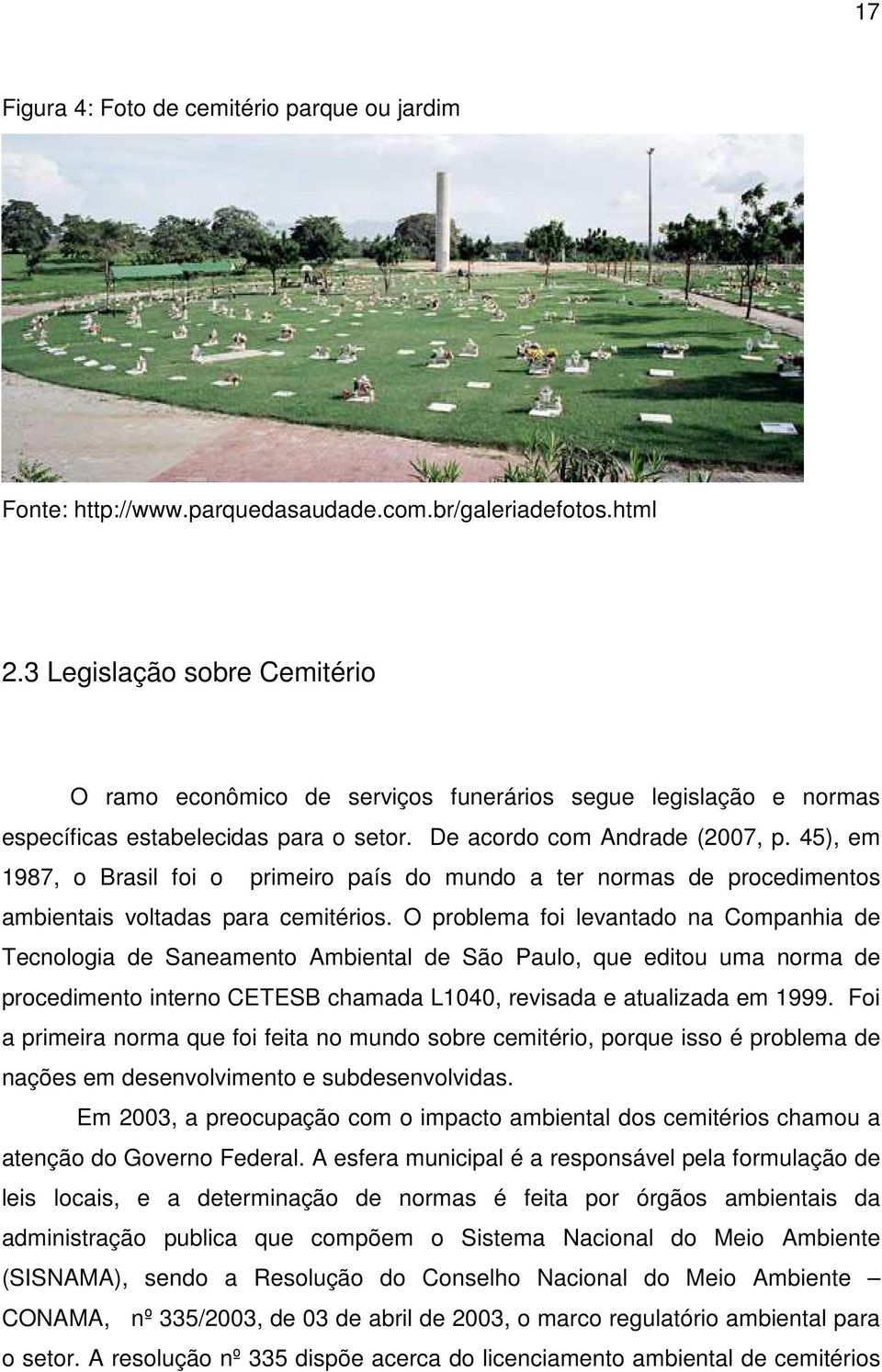 45), em 1987, o Brasil foi o primeiro país do mundo a ter normas de procedimentos ambientais voltadas para cemitérios.