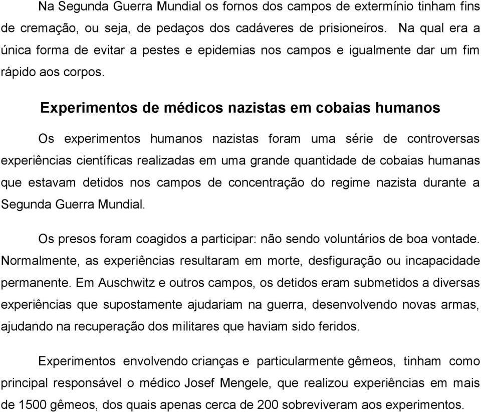 Experimentos de médicos nazistas em cobaias humanos Os experimentos humanos nazistas foram uma série de controversas experiências científicas realizadas em uma grande quantidade de cobaias humanas