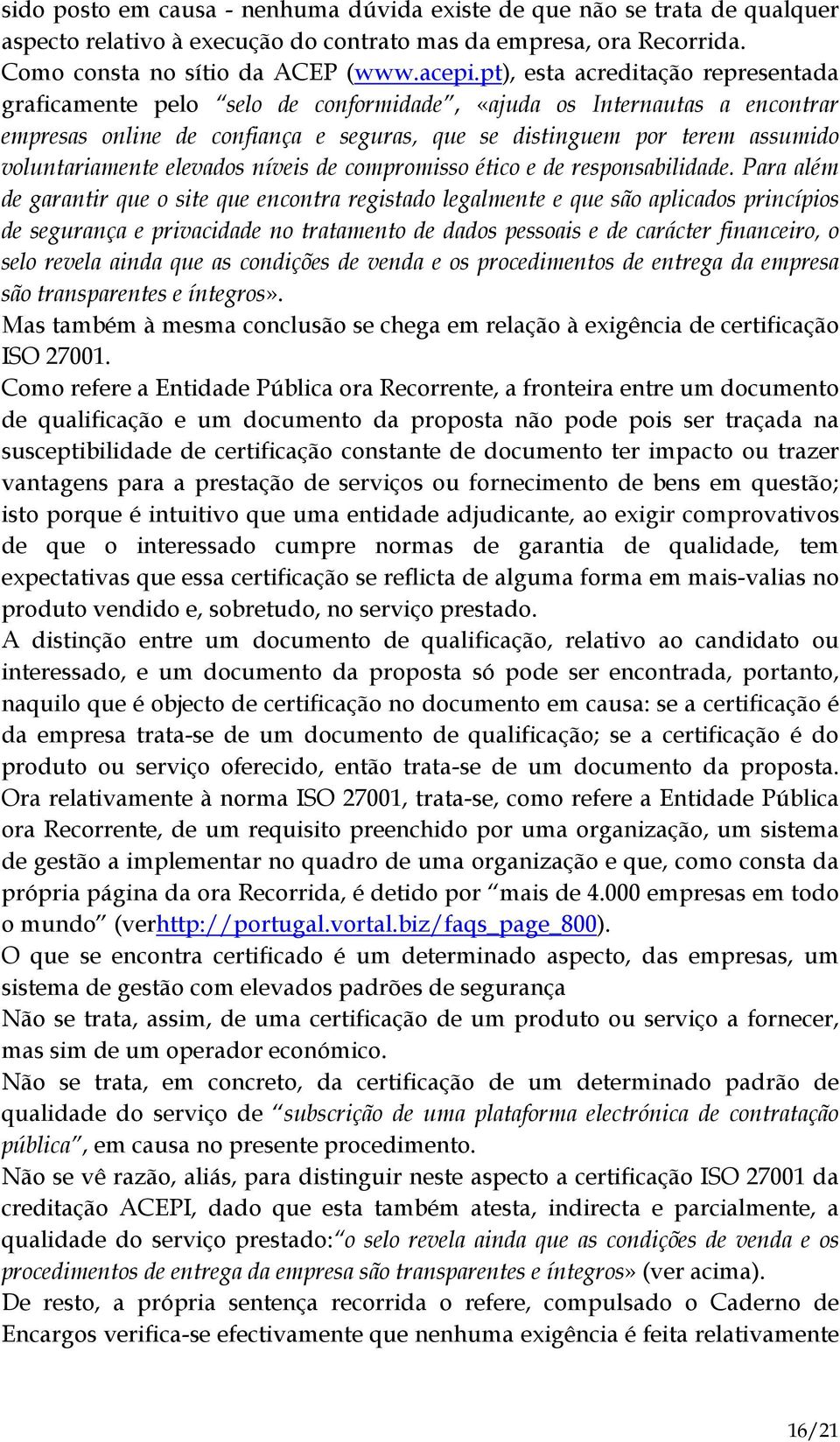 voluntariamente elevados níveis de compromisso ético e de responsabilidade.