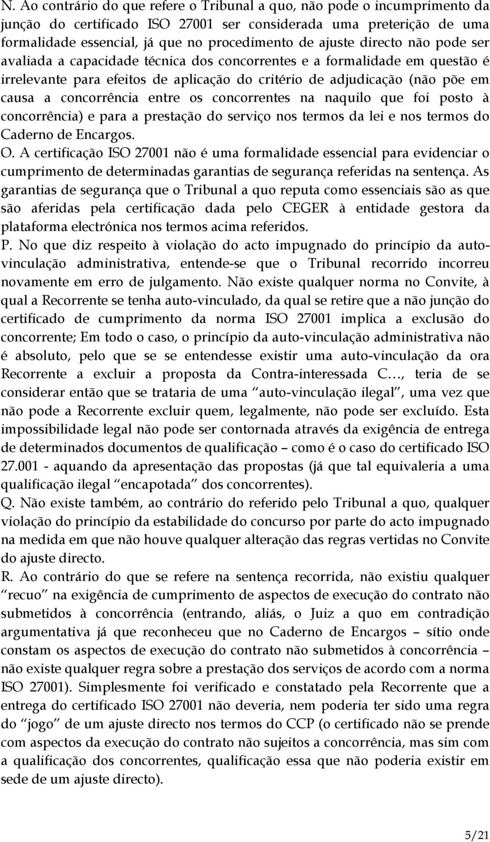 concorrência entre os concorrentes na naquilo que foi posto à concorrência) e para a prestação do serviço nos termos da lei e nos termos do Caderno de Encargos. O.