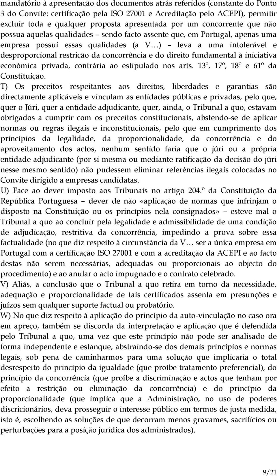 concorrência e do direito fundamental à iniciativa económica privada, contrária ao estipulado nos arts. 13º, 17º, 18º e 61º da Constituição.