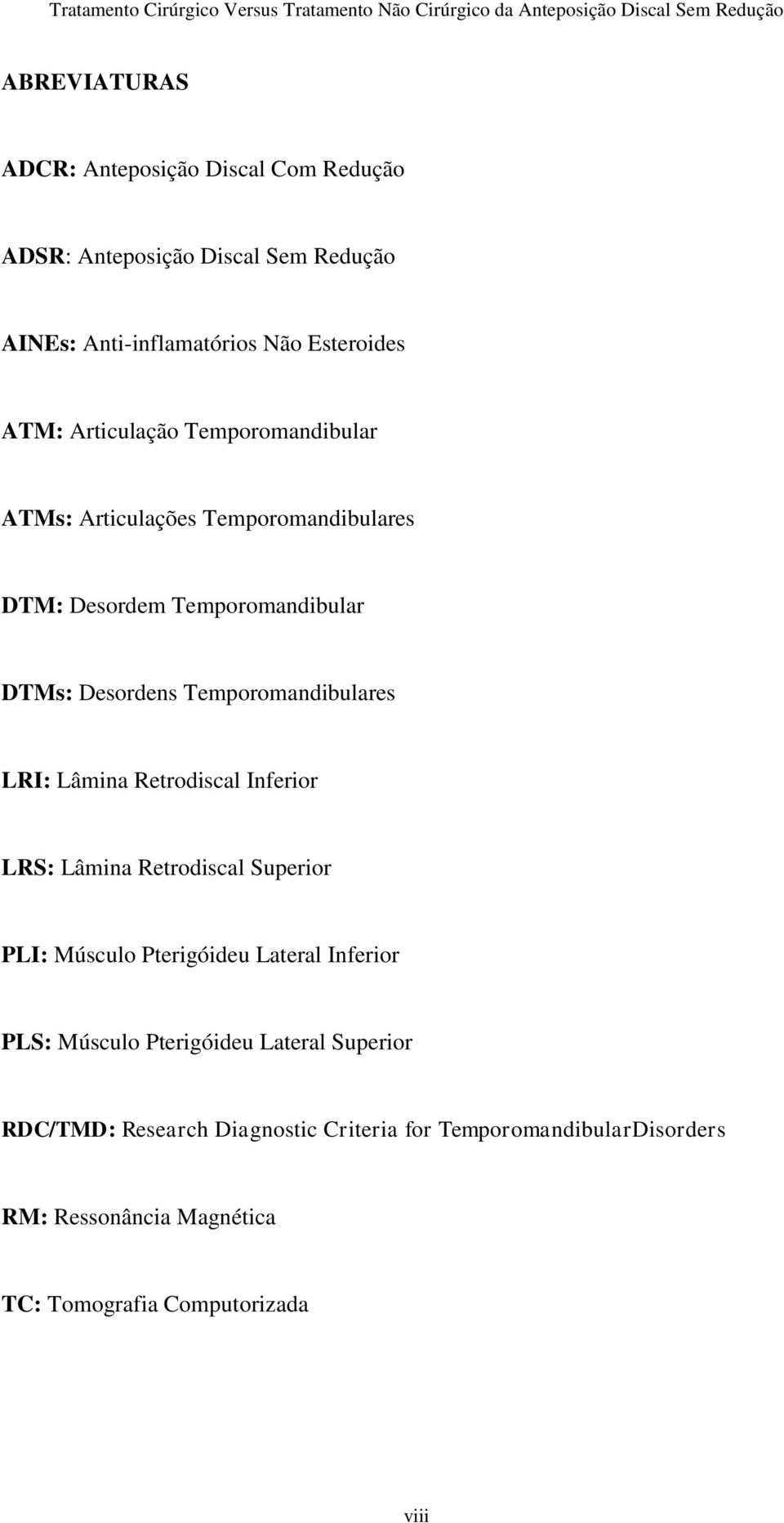 LRI: Lâmina Retrodiscal Inferior LRS: Lâmina Retrodiscal Superior PLI: Músculo Pterigóideu Lateral Inferior PLS: Músculo Pterigóideu