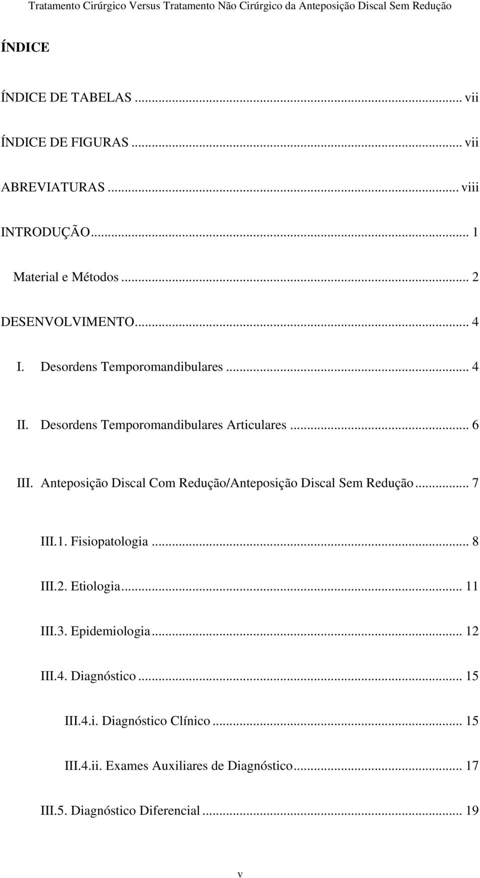 Anteposição Discal Com Redução/Anteposição Discal Sem Redução... 7 III.1. Fisiopatologia... 8 III.2. Etiologia... 11 III.3.