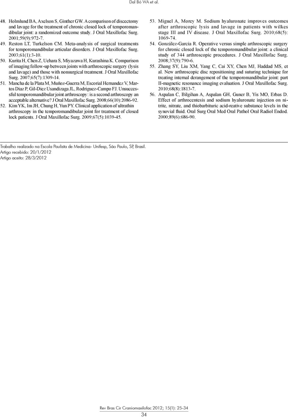 Kurita H, Chen Z, Uehara S, Miyazawa H, Kurashina K. Comparison of imaging follow-up between joints with arthroscopic surgery (lysis and lavage) and those with nonsurgical treatment.