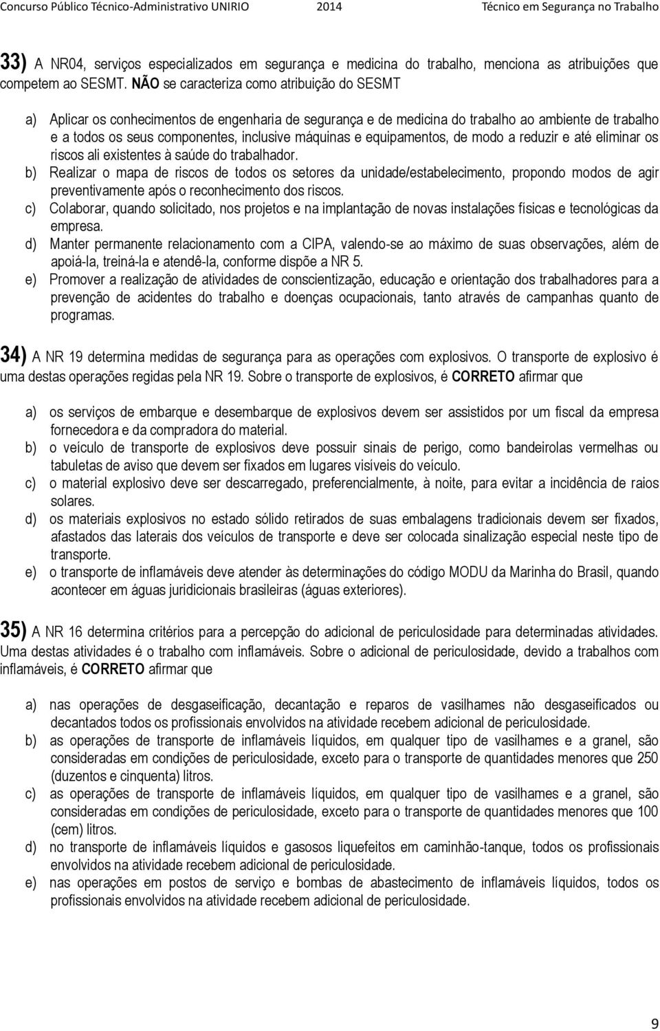 e equipamentos, de modo a reduzir e até eliminar os riscos ali existentes à saúde do trabalhador.