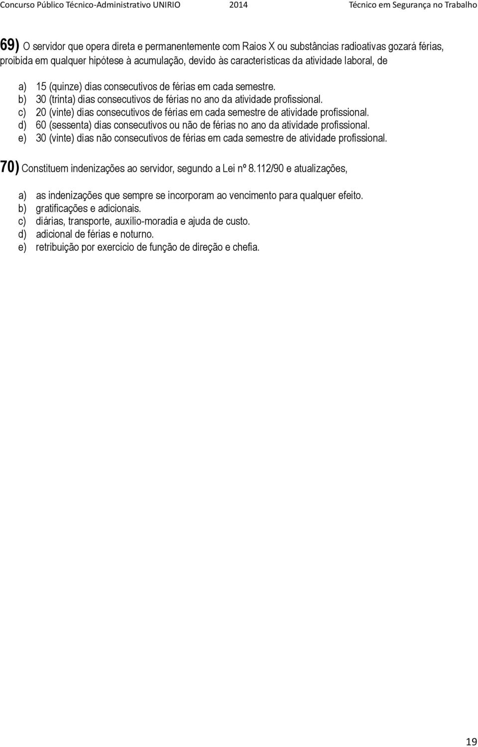 c) 20 (vinte) dias consecutivos de férias em cada semestre de atividade profissional. d) 60 (sessenta) dias consecutivos ou não de férias no ano da atividade profissional.